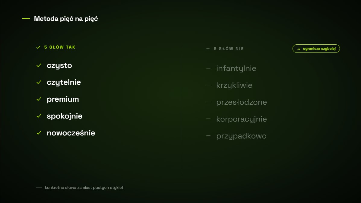 Metoda pięć na pięć do opisu stylu: pięć słów „tak" i pięć słów „nie", gdzie lista „nie" ogranicza pole projektowe szybciej.